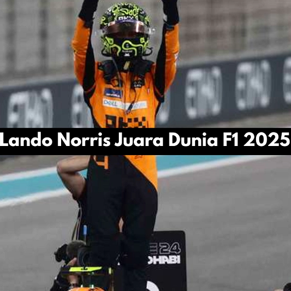 Lando Norris Juara Dunia F1 2025, Akhiri Dominasi Verstappen