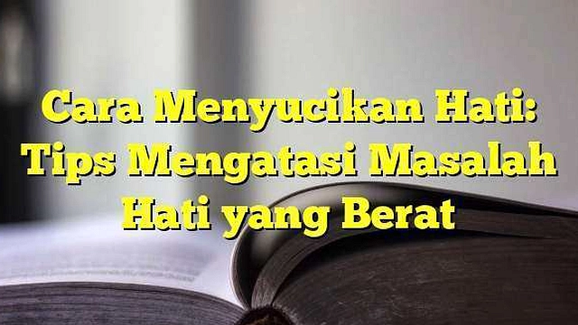 Meningkatkan Hati Lunak: Empat Cara Menguatkan Kerohanian