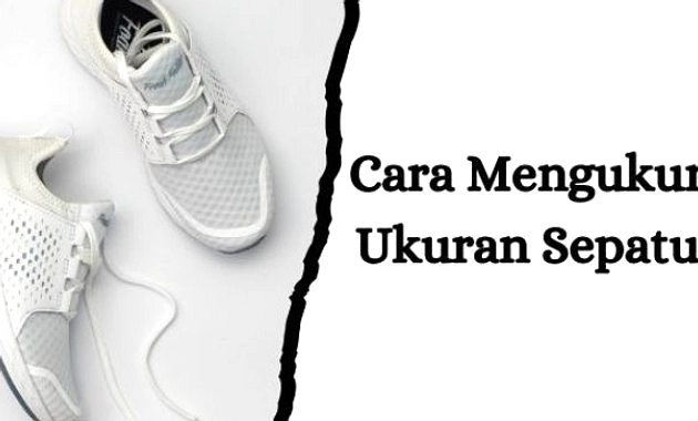 Pilih Sepatu Sesuai Ukuran, Hindari Nyeri dan Lecet Kaki