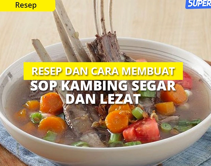 Sop Kambing Bening: Cara Memilih Daging & Bumbu Rasa