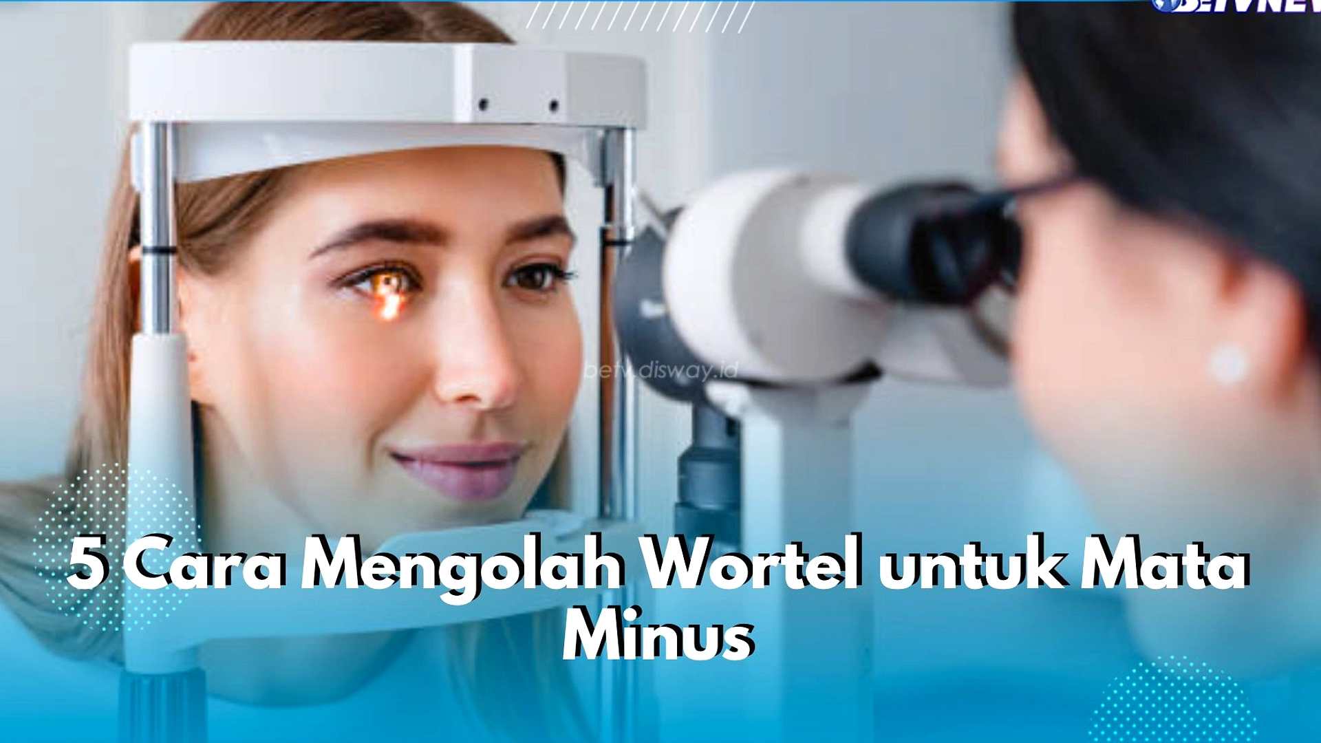 Wortel Tak Bisa Hentikan Mata Minus, Dokter Tegaskan
